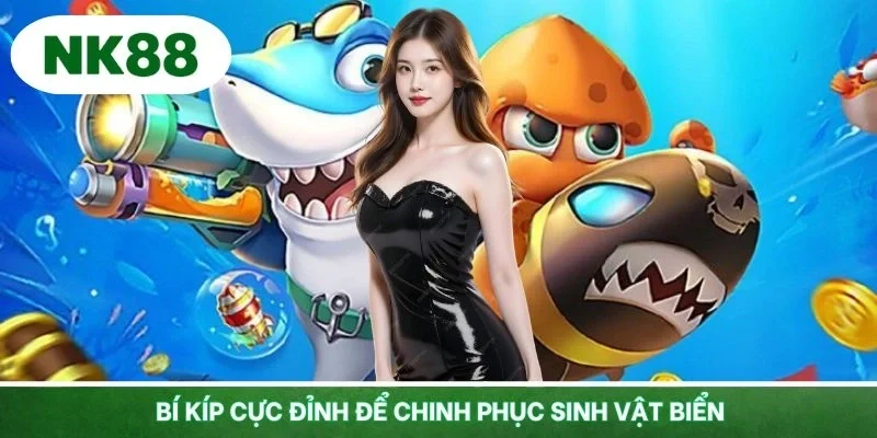 Áp dụng các bí kíp cực đỉnh để chinh phục sinh vật biển