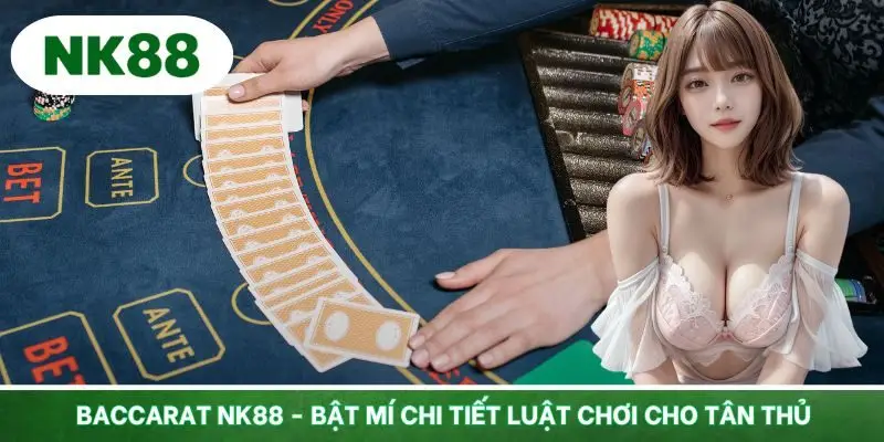 Baccarat Nk88 - Bật Mí Chi Tiết Luật Chơi Cho Tân Thủ