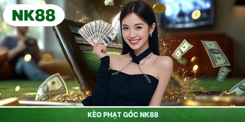 Kèo Phạt Góc NK88 - Tham Gia Thể Thao Đổi Thưởng Hấp Dẫn