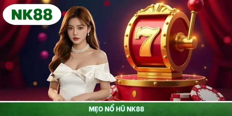Mẹo Nổ Hũ NK88 - Tuyệt Chiêu Chinh Phục Mọi Jackpot
